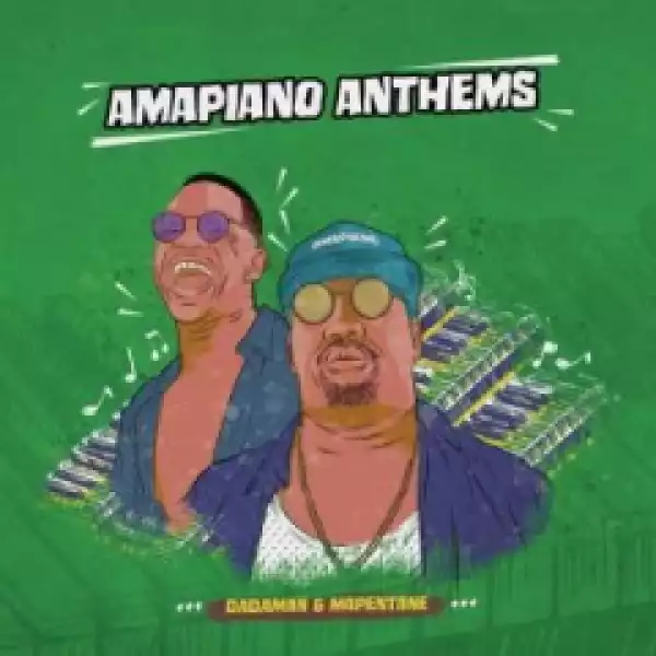 Amapiano Anthems BY Dadaman